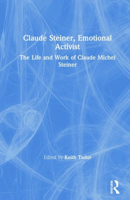 Book cover of: Claude Steiner, Emotional Activist. By: Keith Tudor