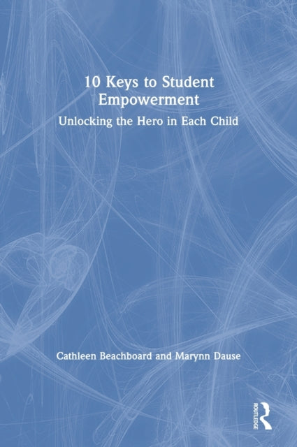 Book cover of: 10 Keys to Student Empowerment. By: Cathleen Beachboard