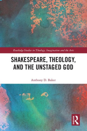 Shakespeare, Theology, and the Unstaged God