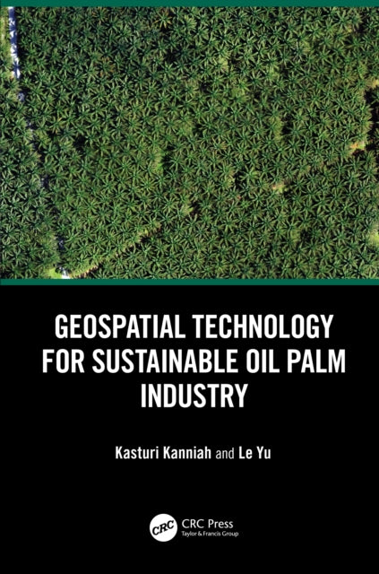 Book cover of: Geospatial Technology for Sustainable Oil Palm Industry. By: Kasturi Devi Kanniah