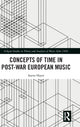Book cover of: Concepts of Time in Post-War European Music. By: Aaron Hayes