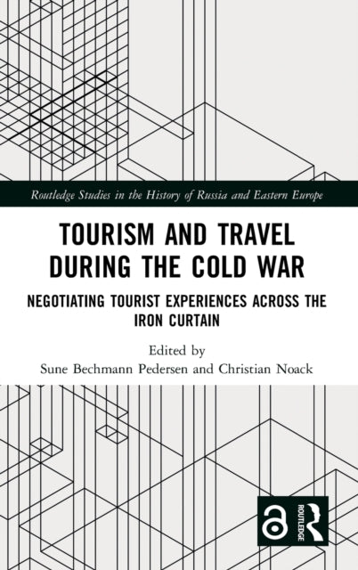 Book cover of: Tourism and Travel during the Cold War. By: Sune Bechmann Pedersen