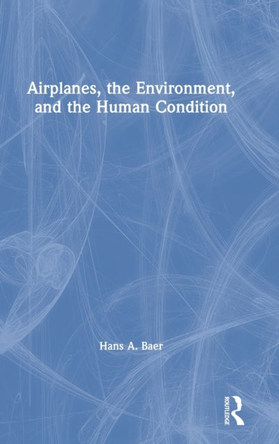 Book cover of: Airplanes, the Environment, and the Human Condition. By: Hans A. Baer