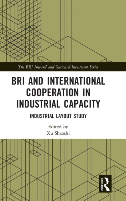 Book cover of: BRI and International Cooperation in Industrial Capacity. By: Xu Shaoshi