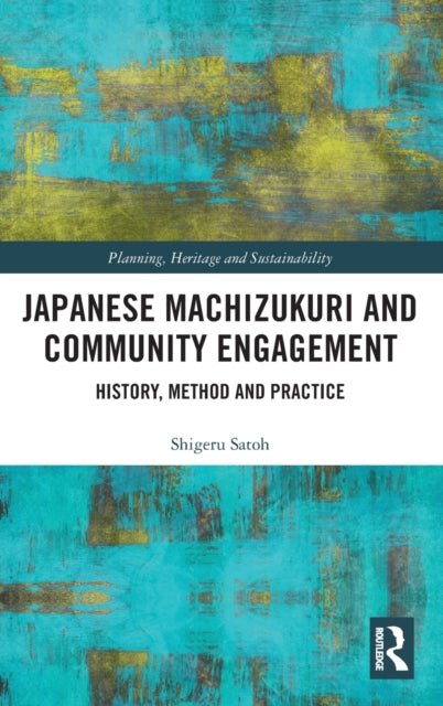 Book cover of: Japanese Machizukuri and Community Engagement. By: Shigeru Satoh