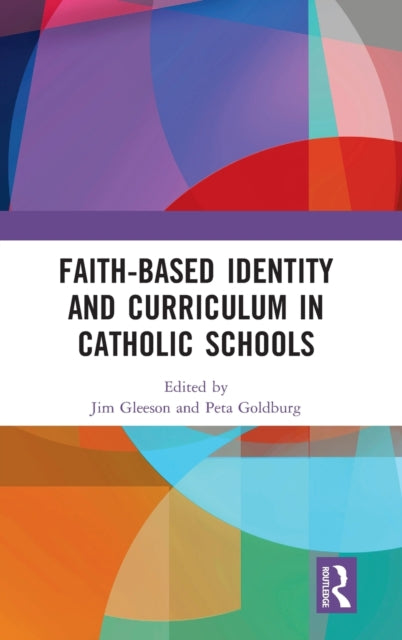 Book cover of: Faith-based Identity and Curriculum in Catholic Schools. By: Jim Gleeson