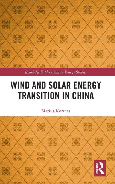Book cover of: Wind and Solar Energy Transition in China. By: Marius Korsnes