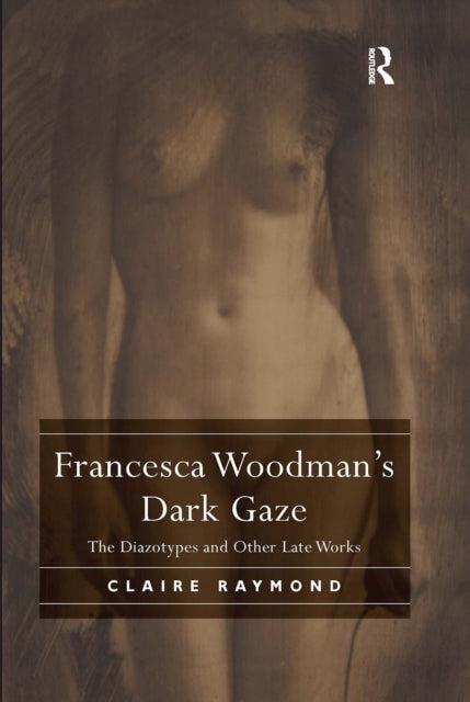 Book cover of: Francesca Woodman's Dark Gaze. By: Claire Raymond