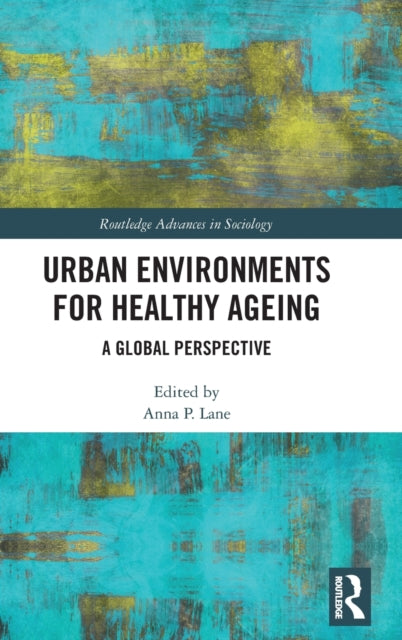 Book cover of: Urban Environments for Healthy Ageing. By: Anna P. Lane
