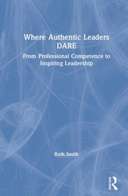 Book cover of: Where Authentic Leaders DARE. By: Ruth Smith