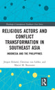 Book cover of: Religious Actors and Conflict Transformation in Southeast Asia. By: Jürgen Rüland