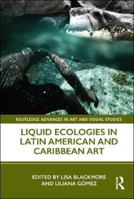 Book cover of: Liquid Ecologies in Latin American and Caribbean Art. By: Lisa Blackmore