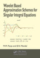 Book cover of: Wavelet Based Approximation Schemes for Singular Integral Equations. By: Madan Mohan Panja