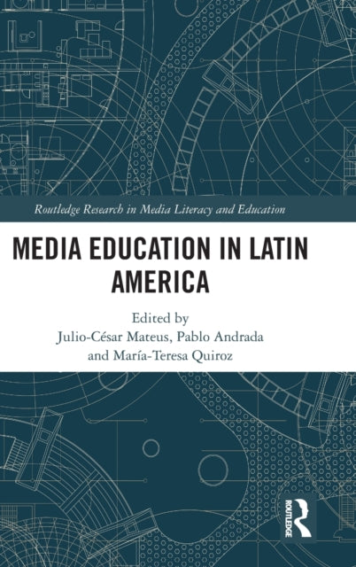 Book cover of: Media Education in Latin America. By: Julio-César Mateus