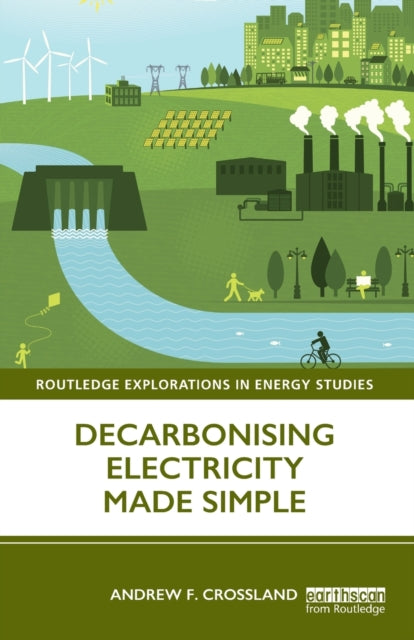 Book cover of: Decarbonising Electricity Made Simple. By: Andrew F. Crossland