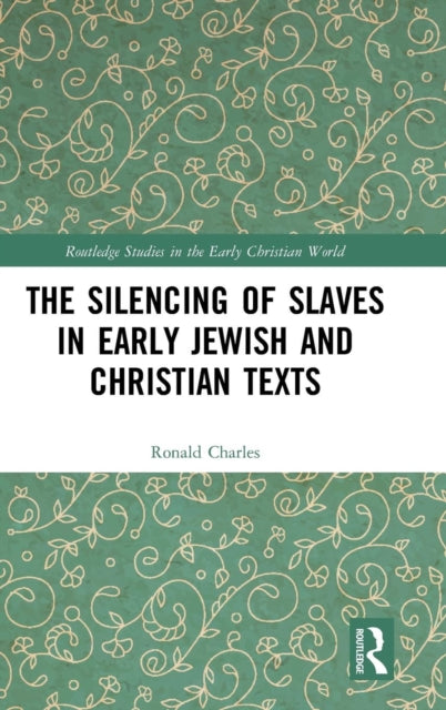 Book cover of: Silencing of Slaves in Early Jewish and Christian Texts. By: Ronald Charles