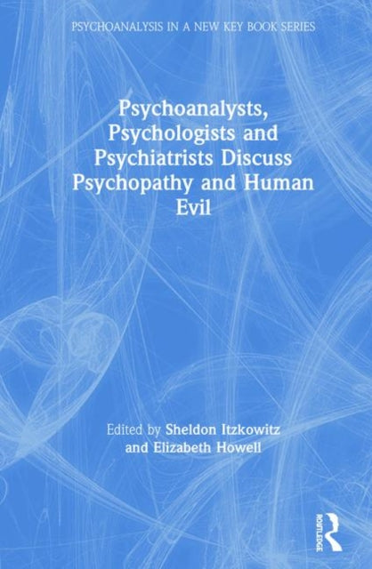 Book cover of: Psychoanalysts, Psychologists and Psychiatrists Discuss Psychopathy and Human Evil. By: Sheldon Itzkowitz