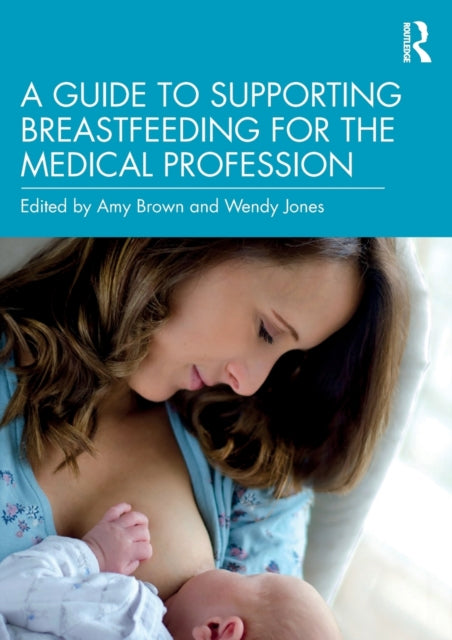 Book cover of: Guide to Supporting Breastfeeding for the Medical Profession. By: Amy Brown