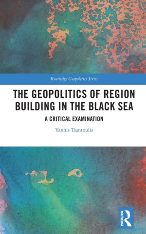 The Geopolitics of Region Building in the Black Sea