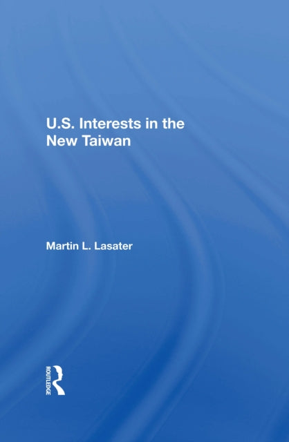 Book cover of: U.S. Interests In The New Taiwan. By: Martin L. Lasater