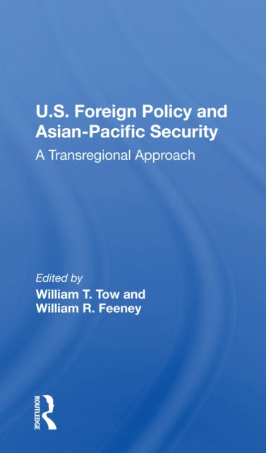 Book cover of: U.s. Foreign Policy And Asian-pacific Security. By: William T. Tow