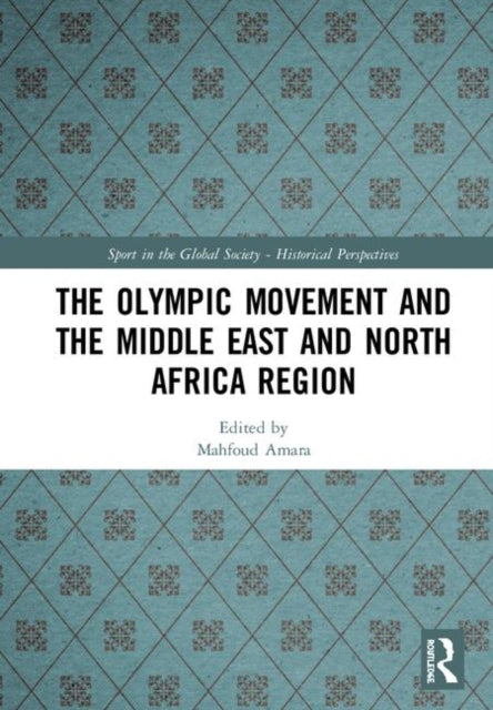 Book cover of: Olympic Movement and the Middle East and North Africa Region. By: Mahfoud Amara
