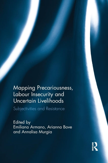 Book cover of: Mapping Precariousness, Labour Insecurity and Uncertain Livelihoods. By: Emiliana Armano