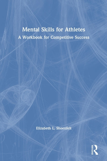 Book cover of: Mental Skills for Athletes. By: Elizabeth L. Shoenfelt