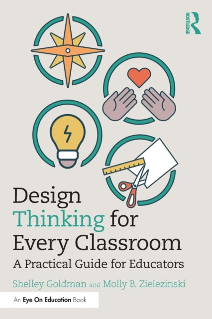 Book cover of: Design Thinking for Every Classroom. By: Shelley V. Goldman