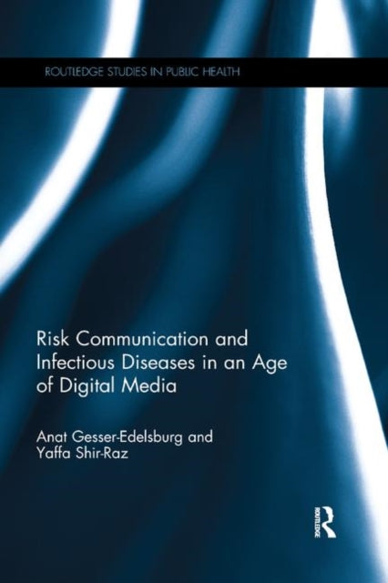 Book cover of: Risk Communication and Infectious Diseases in an Age of Digital Media. By: Anat Gesser-Edelsburg