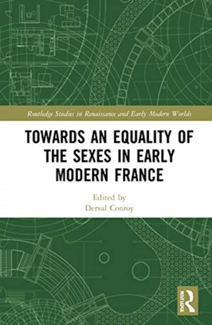 Book cover of: Towards an Equality of the Sexes in Early Modern France. By: Derval Conroy