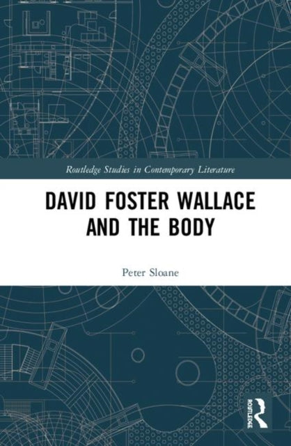 Book cover of: David Foster Wallace and the Body. By: Peter Sloane