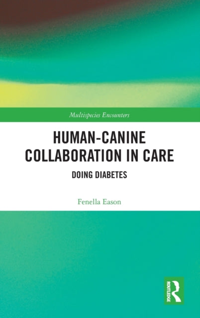 Book cover of: Human-Canine Collaboration in Care. By: Fenella Eason