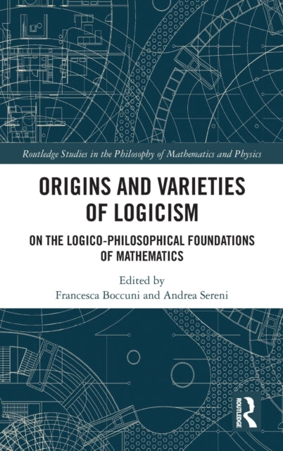 Book cover of: Origins and Varieties of Logicism. By: Francesca Boccuni