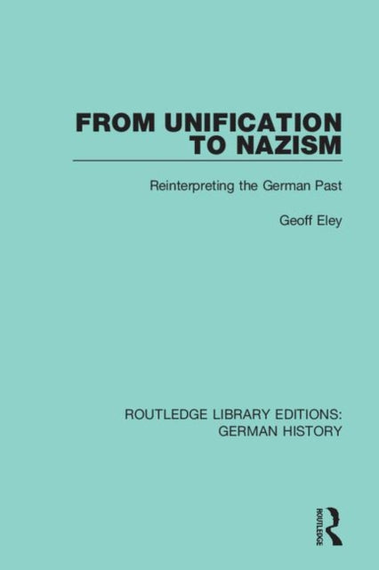 Book cover of: From Unification to Nazism. By: Eley Geoff