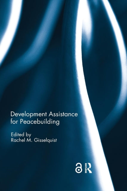 Book cover of: Development Assistance for Peacebuilding. By: Rachel M. Gisselquist