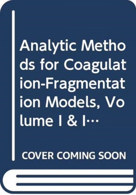 Book cover of: Analytic Methods for Coagulation-Fragmentation Models, Volume I & II. By: Jacek Banasiak