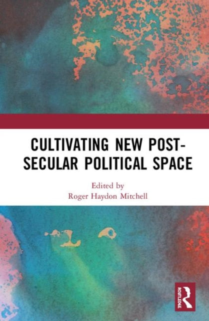 Book cover of: Cultivating New Post-secular Political Space. By: Roger Haydon Mitchell
