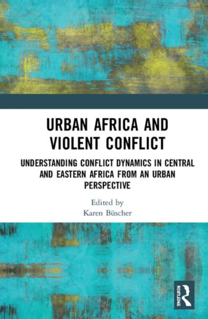 Book cover of: Urban Africa and Violent Conflict. By: Karen Büscher