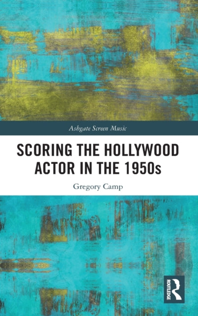 Book cover of: Scoring the Hollywood Actor in the 1950s. By: Gregory Louis Camp