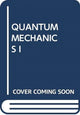 Book cover of: QUANTUM MECHANICS I