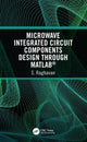 Book cover of: Microwave Integrated Circuit Components Design through MATLAB®. By: Raghavan, S.