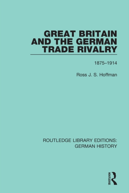 Book cover of: Great Britain and the German Trade Rivalry. By: Ross J. S. Hoffman