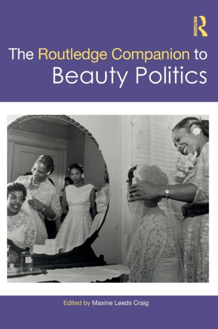 Book cover of: Routledge Companion to Beauty Politics. By: Maxine Leeds Craig