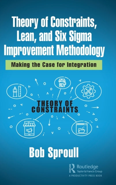 Book cover of: Theory of Constraints, Lean, and Six Sigma Improvement Methodology. By: Bob Sproull