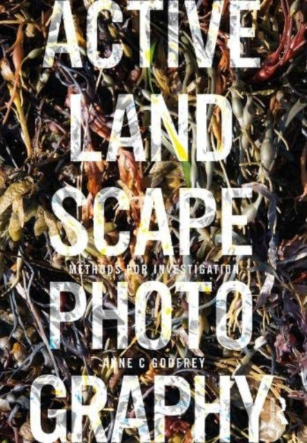 Book cover of: Active Landscape Photography. By: Anne C. Godfrey