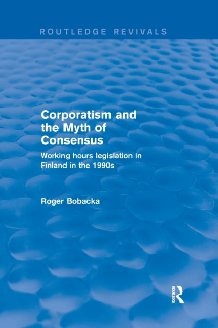 Book cover of: Corporatism and the Myth of Consensus. By: Roger Bobacka