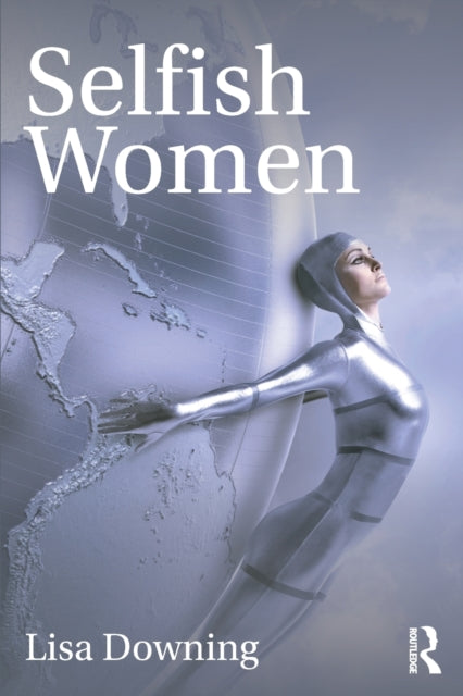 Book cover of: Selfish Women. By: Lisa Downing