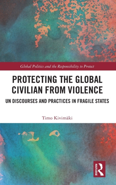 Book cover of: Protecting the Global Civilian from Violence. By: Timo Kivimaki