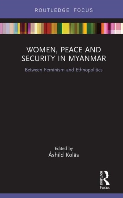 Book cover of: Women, Peace and Security in Myanmar. By: Ashild Kolas